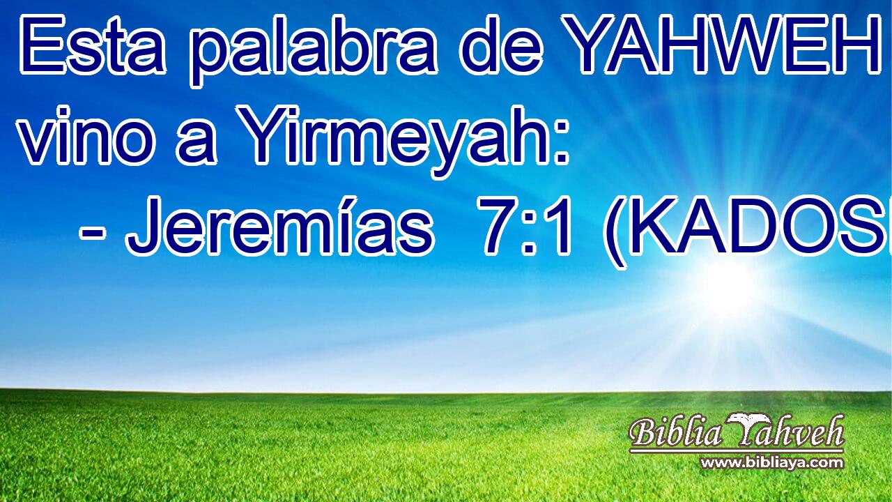  Esta palabra de YAHWEH vino a Yirmeyah: 