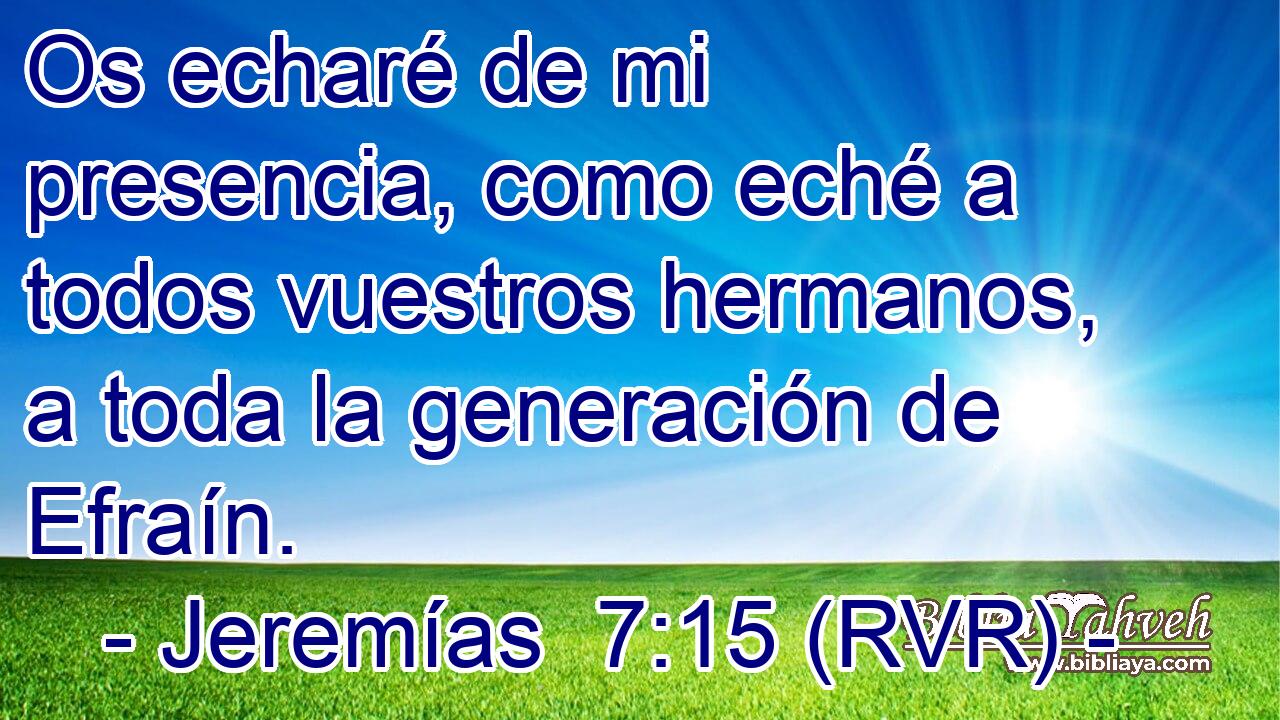 Os echaré de mi presencia, como eché a todos vuestros hermanos, a toda la generación de Efraín.