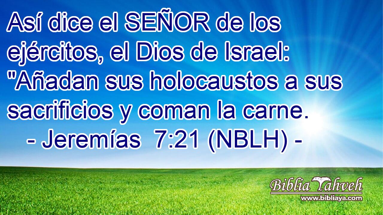  Así dice el SEÑOR de los ejércitos, el Dios de Israel: 
