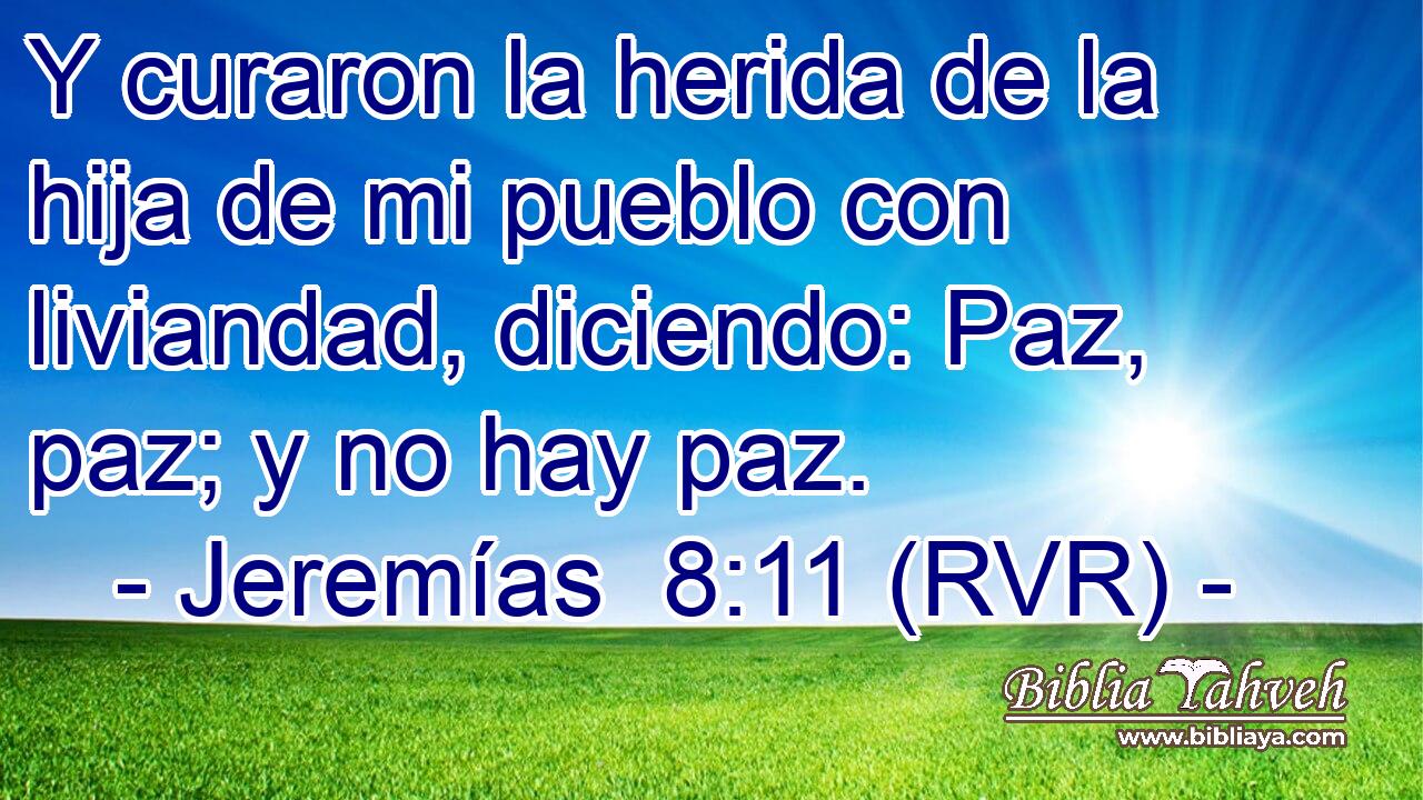 Y curaron la herida de la hija de mi pueblo con liviandad, diciendo: Paz, paz; y no hay paz.