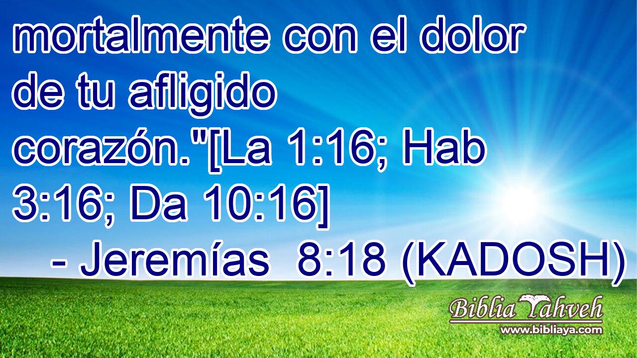  mortalmente con el dolor de tu afligido corazón.
