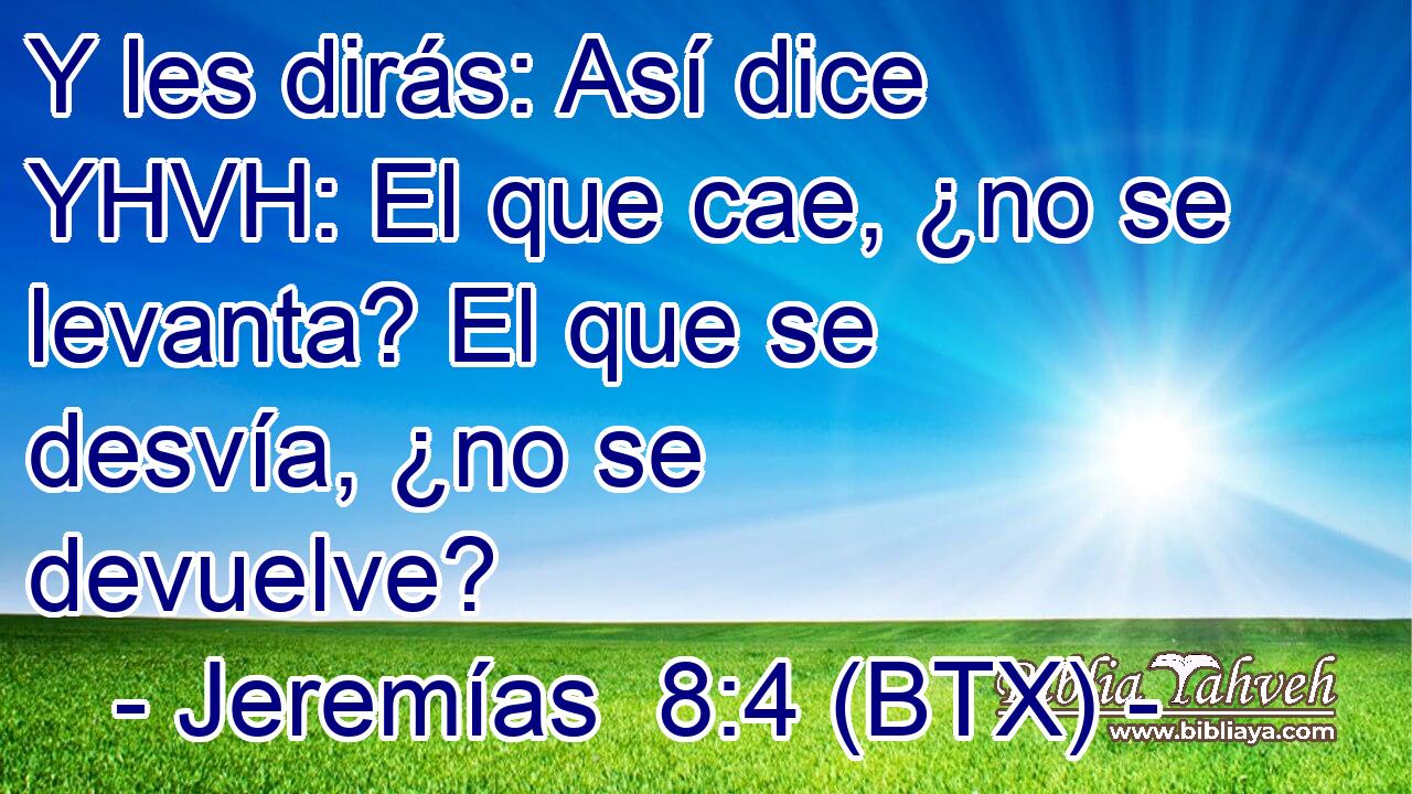 Y les dirás: Así dice YHVH: El que cae, ¿no se levanta? El que se desvía, ¿no se devuelve?