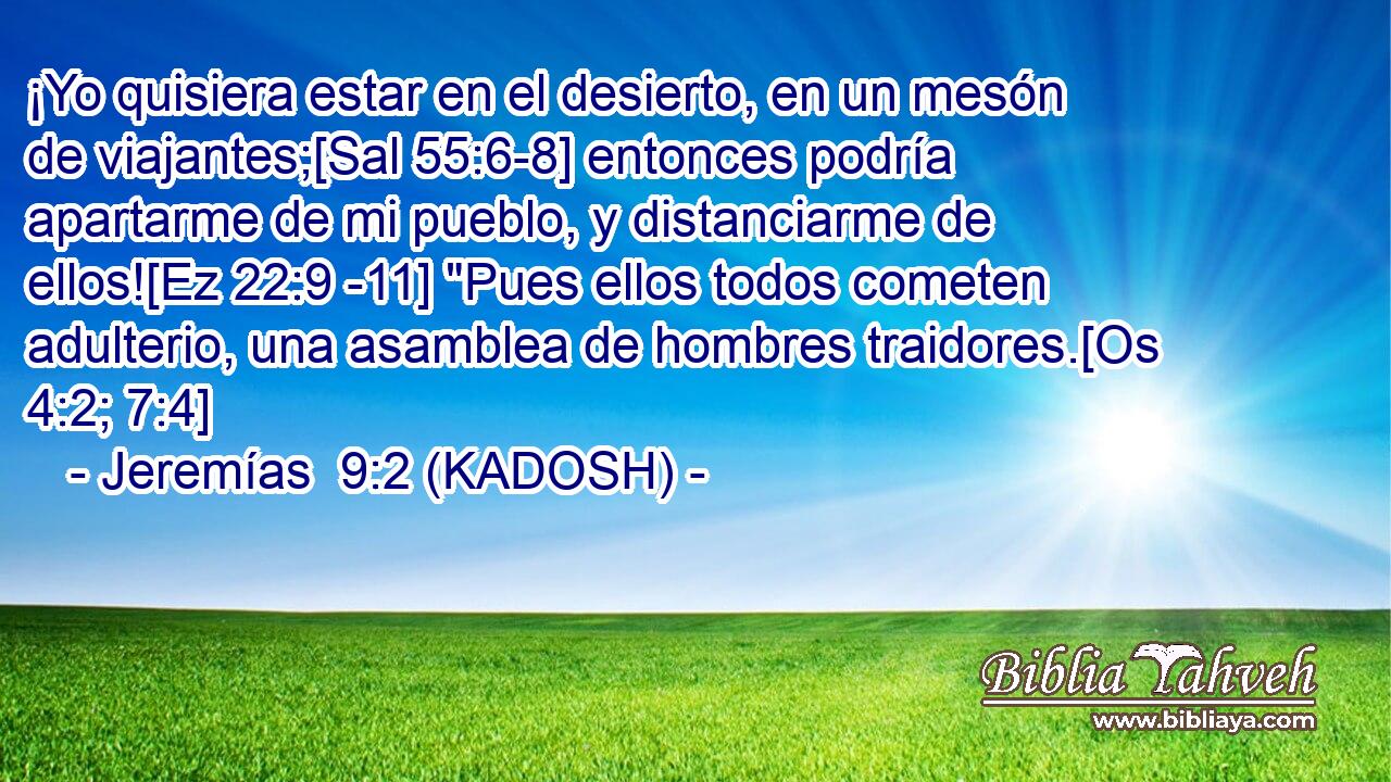  ¡Yo quisiera estar en el desierto, en un mesón de viajantes;[Sal 55:6-8] entonces podría apartarme de mi pueblo, y distanciarme de ellos![Ez 22:9 -11] 