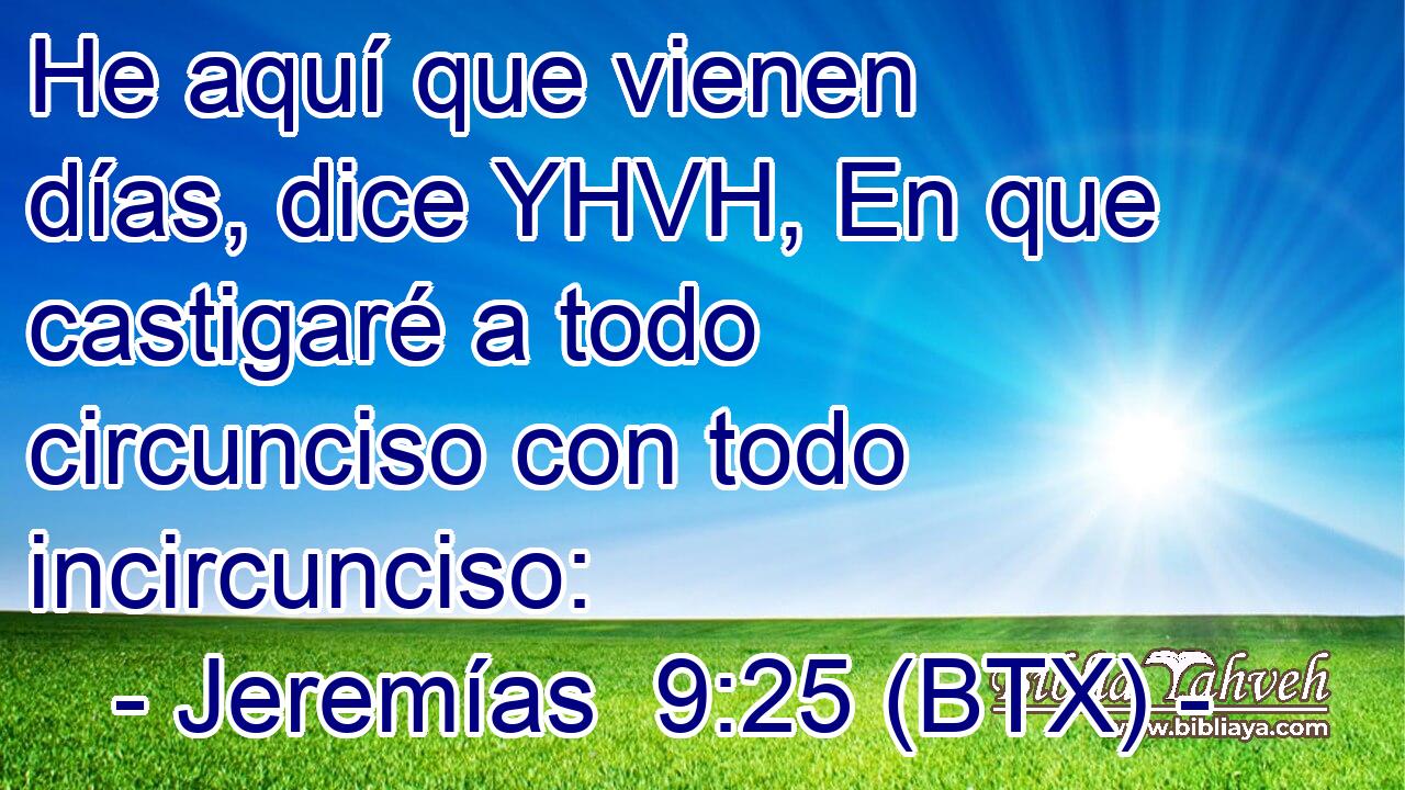 He aquí que vienen días, dice YHVH, En que castigaré a todo circunciso con todo incircunciso: