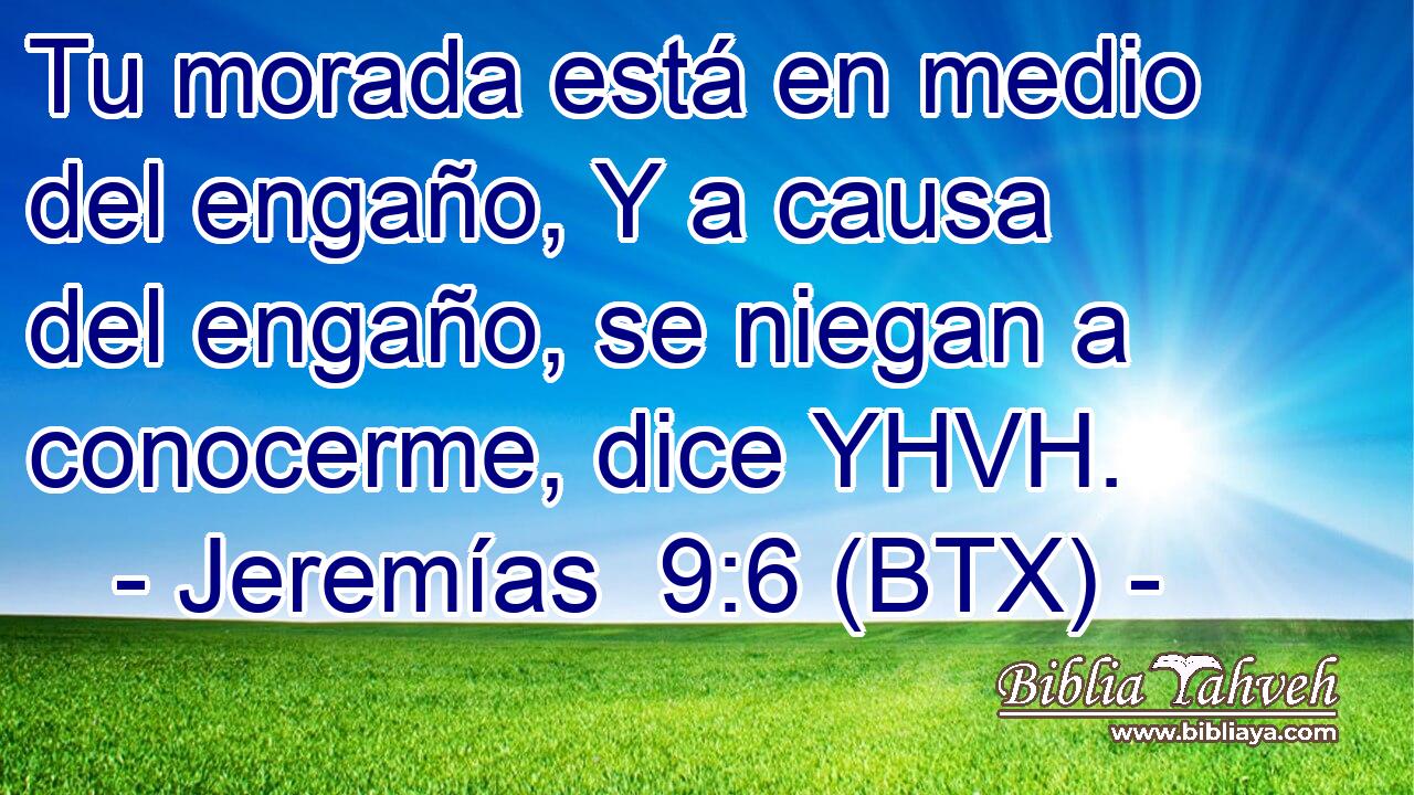 Tu morada está en medio del engaño, Y a causa del engaño, se niegan a conocerme, dice YHVH.