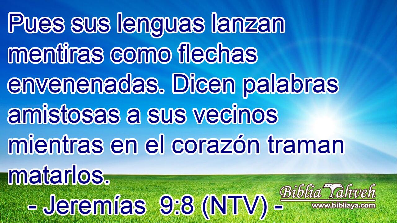 Pues sus lenguas lanzan mentiras como flechas envenenadas. Dicen palabras amistosas a sus vecinos mientras en el corazón traman matarlos.