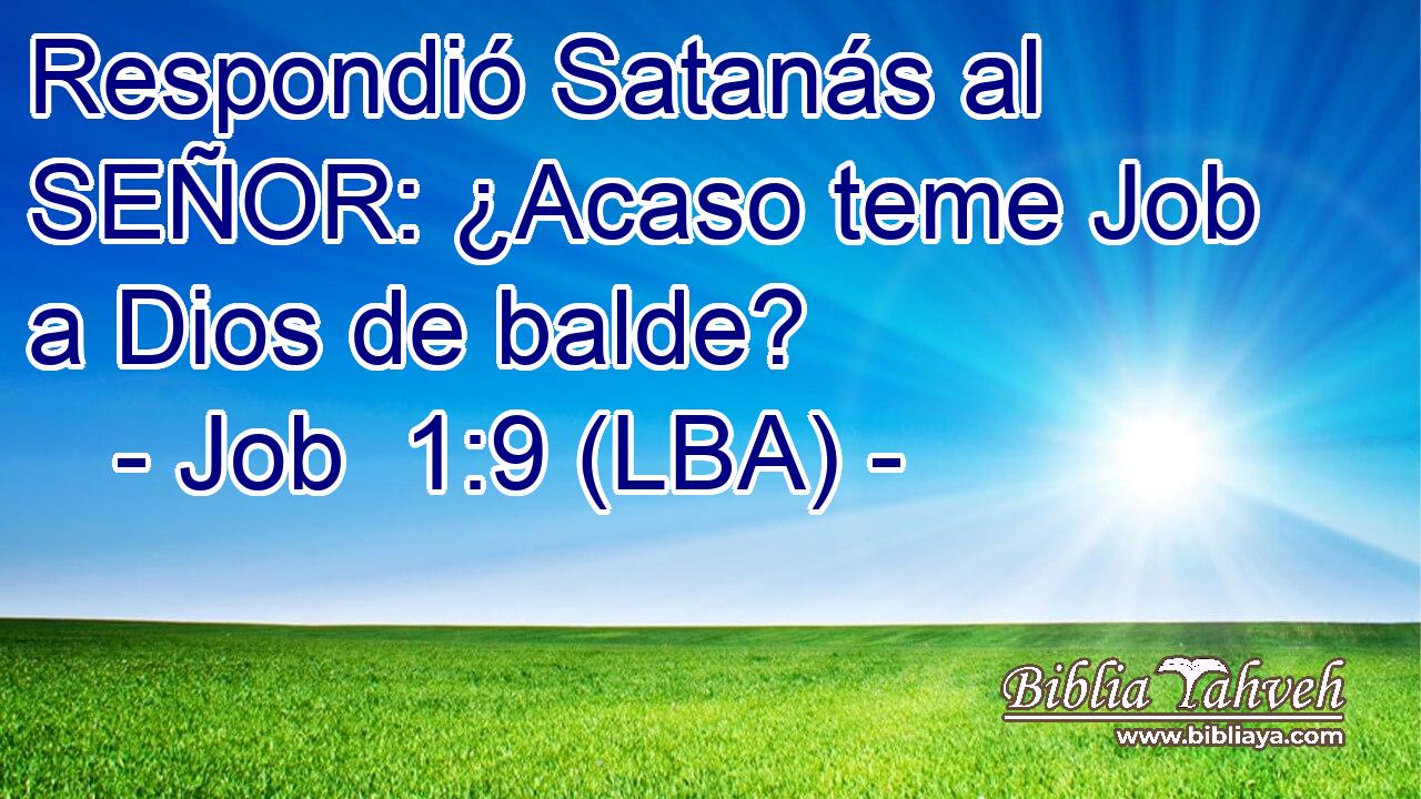 Respondió Satanás al SEÑOR: ¿Acaso teme Job a Dios de balde?