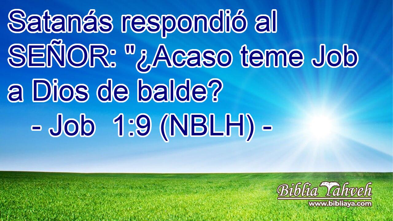  Satanás respondió al SEÑOR: 