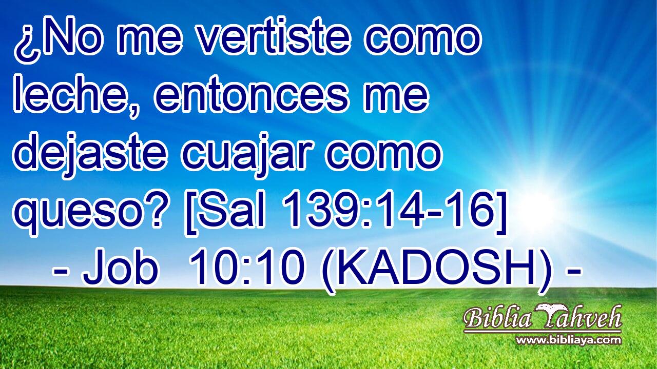  ¿No me vertiste como leche, entonces me dejaste cuajar como queso? [Sal 139:14-16] 
