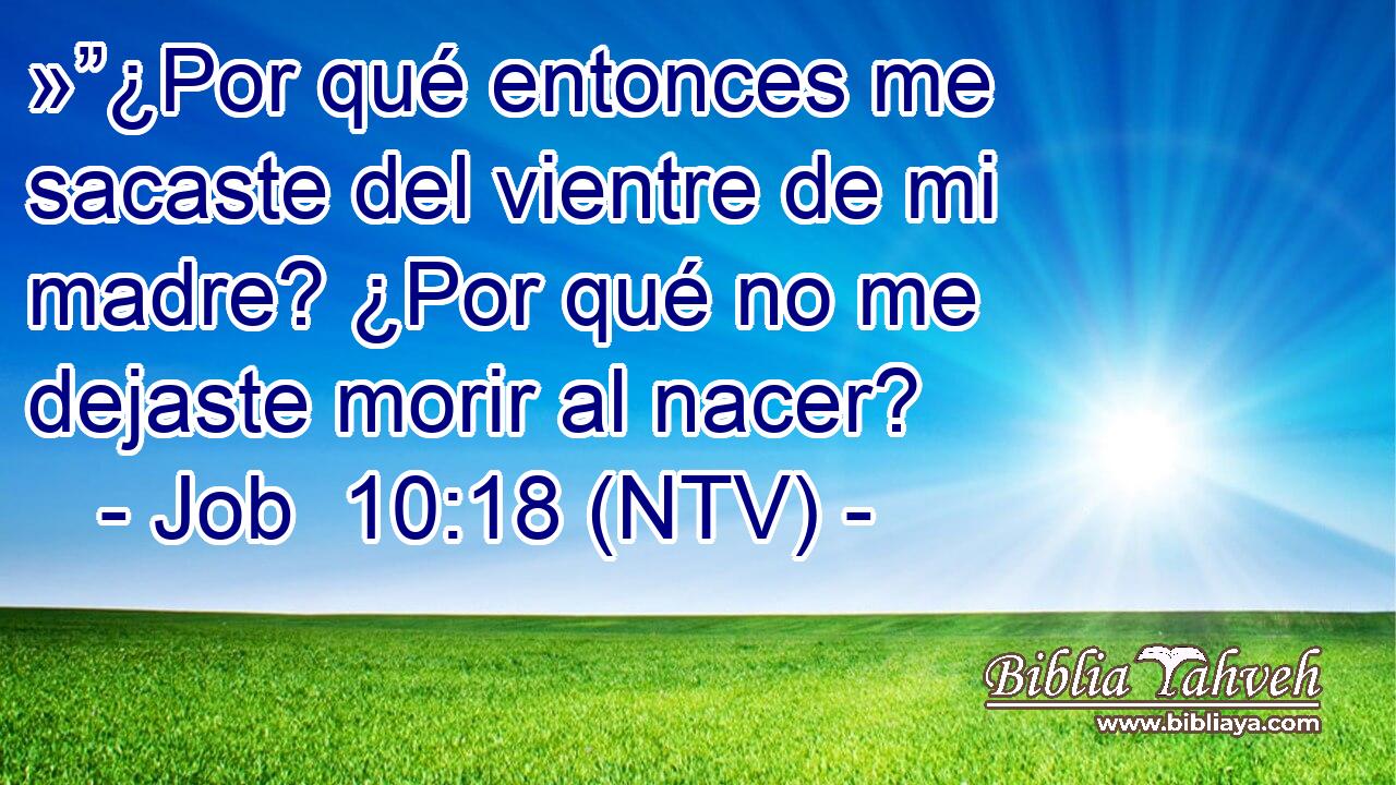 »”¿Por qué entonces me sacaste del vientre de mi madre? ¿Por qué no me dejaste morir al nacer?