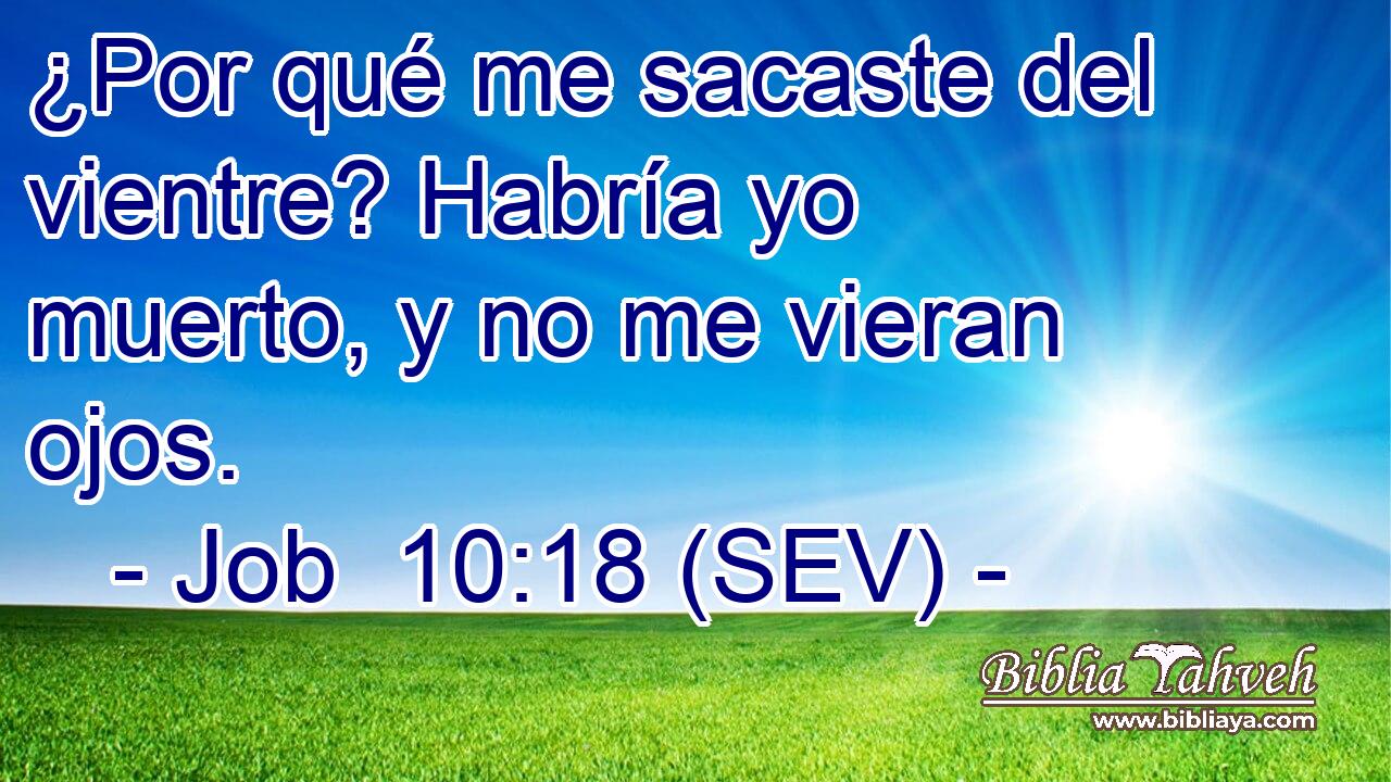 ¿Por qué me sacaste del vientre? Habría yo muerto, y no me vieran ojos.