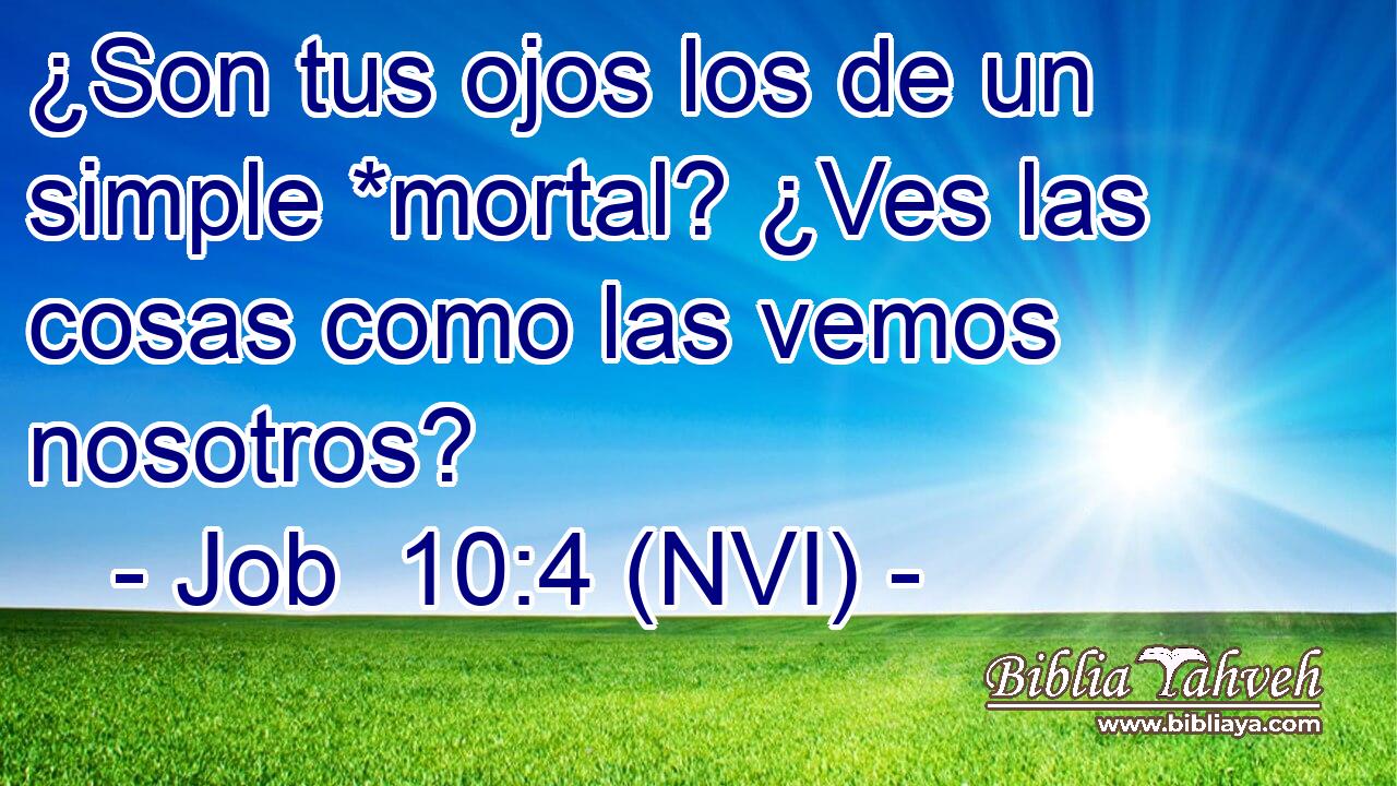  ¿Son tus ojos los de un simple *mortal? ¿Ves las cosas como las vemos nosotros? 