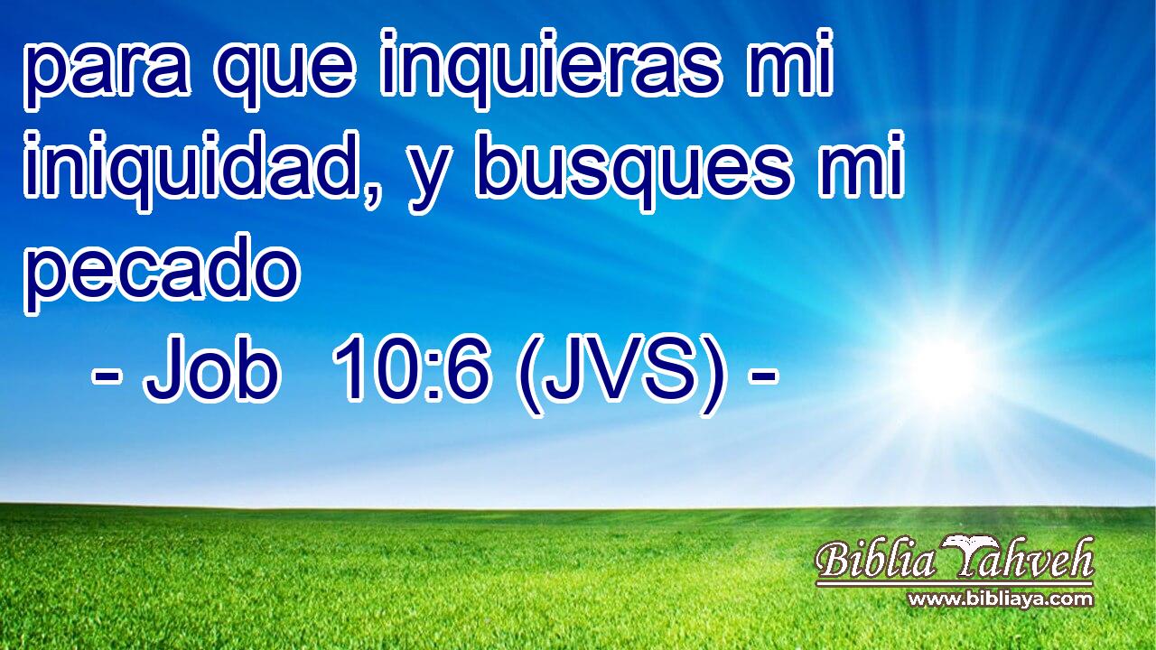 para que inquieras mi iniquidad, y busques mi pecado