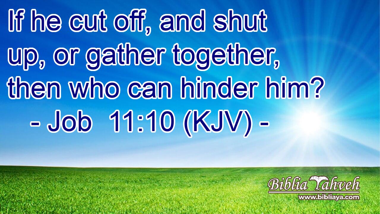 If he cut off, and shut up, or gather together, then who can hinder him?