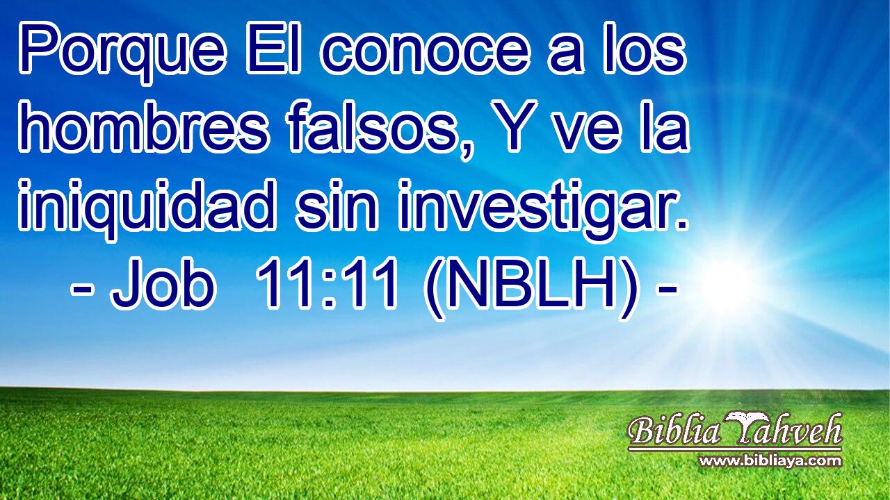  Porque El conoce a los hombres falsos, Y ve la iniquidad sin investigar. 