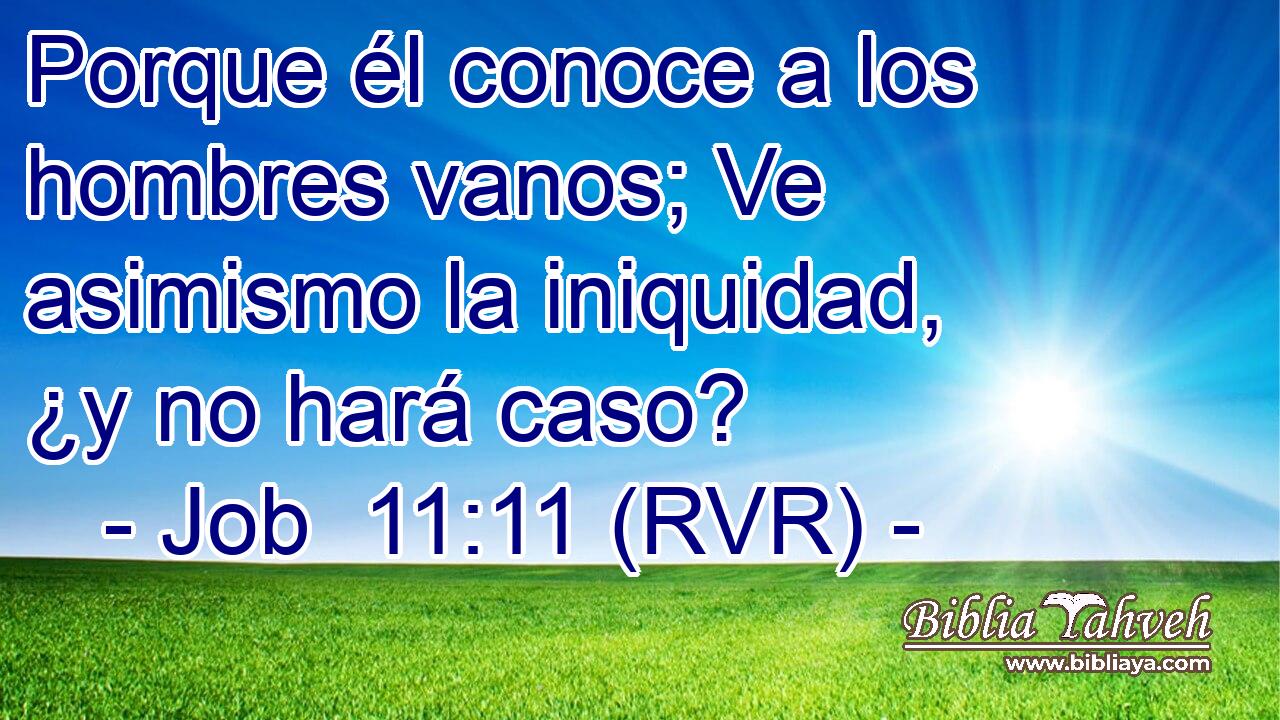 Porque él conoce a los hombres vanos; Ve asimismo la iniquidad, ¿y no hará caso?