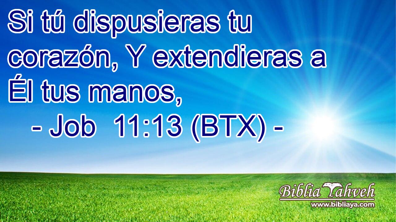 Si tú dispusieras tu corazón, Y extendieras a Él tus manos,