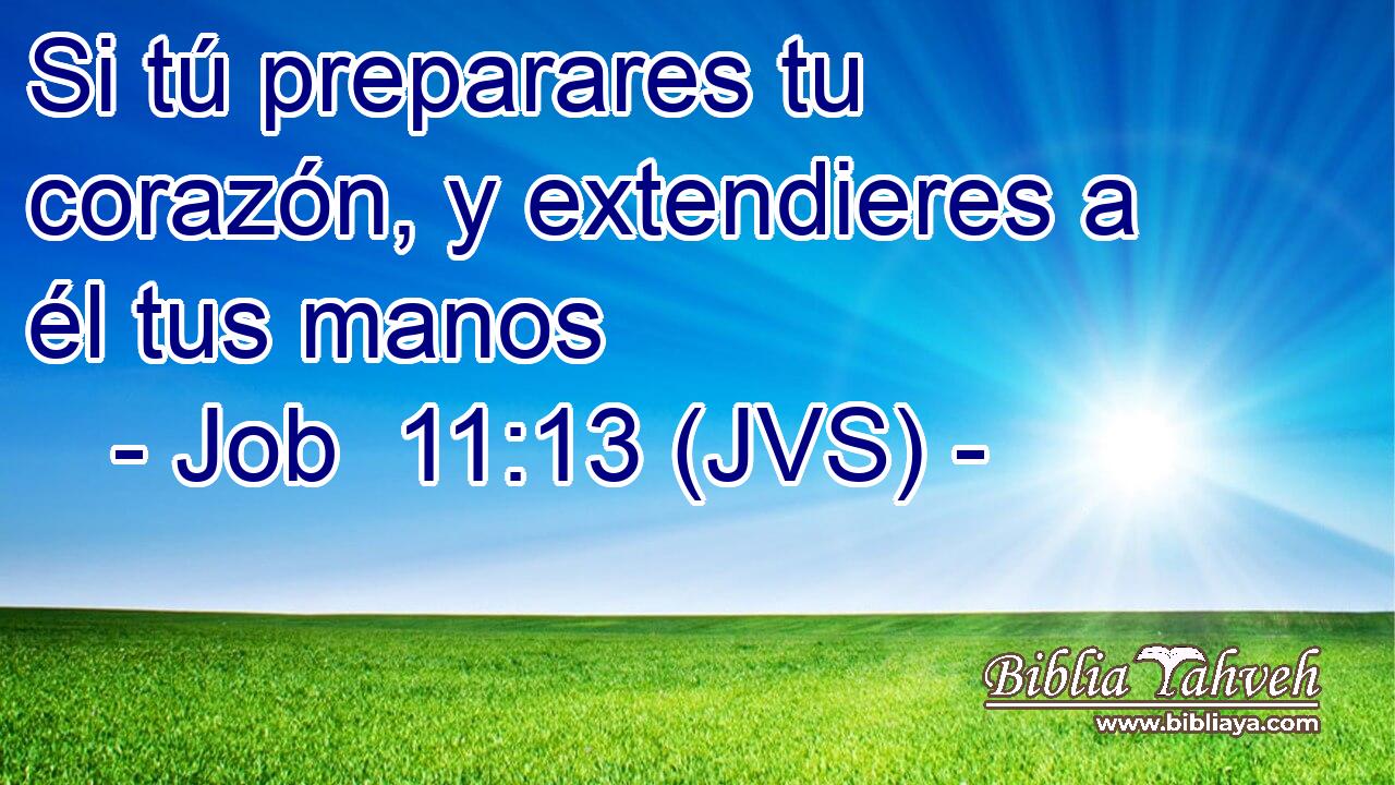 Si tú preparares tu corazón, y extendieres a él tus manos