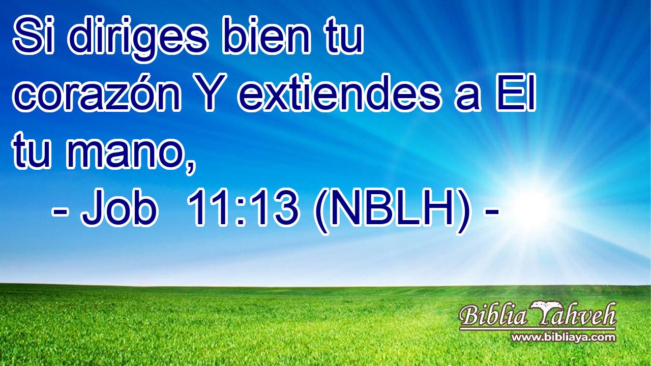  Si diriges bien tu corazón Y extiendes a El tu mano, 