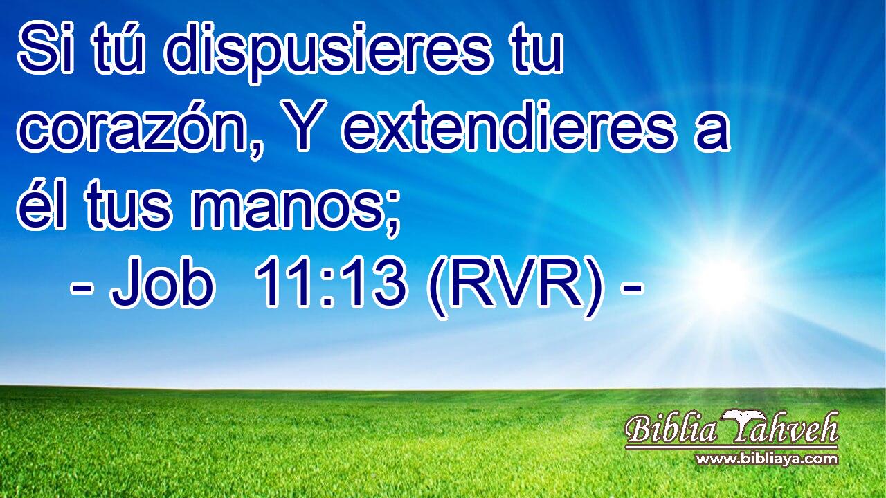 Si tú dispusieres tu corazón, Y extendieres a él tus manos;