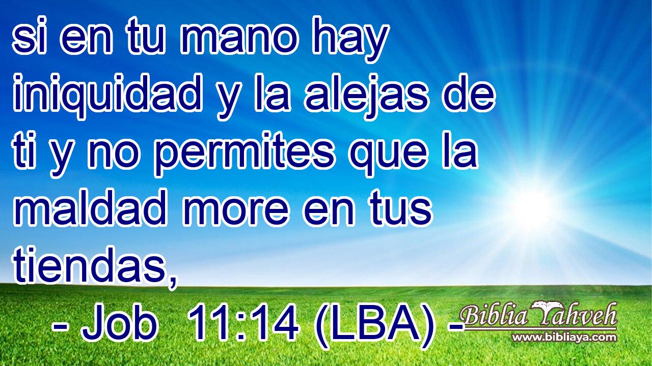 si en tu mano hay iniquidad y la alejas de ti y no permites que la maldad more en tus tiendas,
