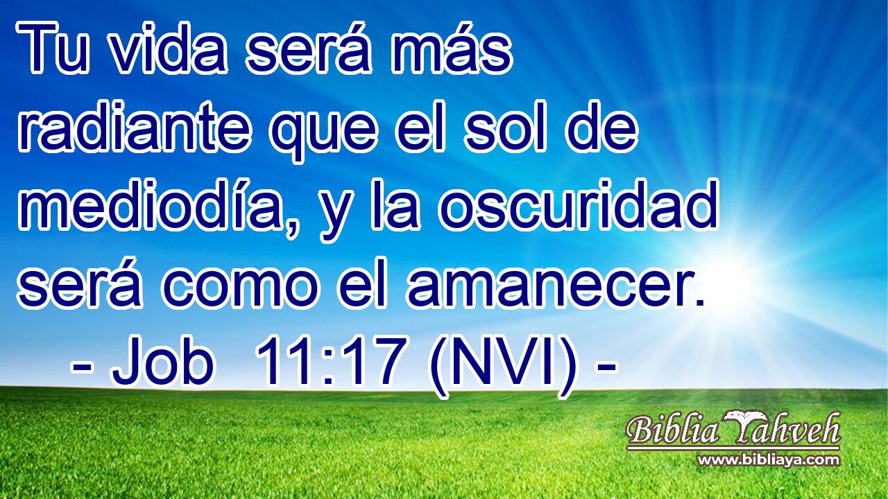  Tu vida será más radiante que el sol de mediodía, y la oscuridad será como el amanecer. 