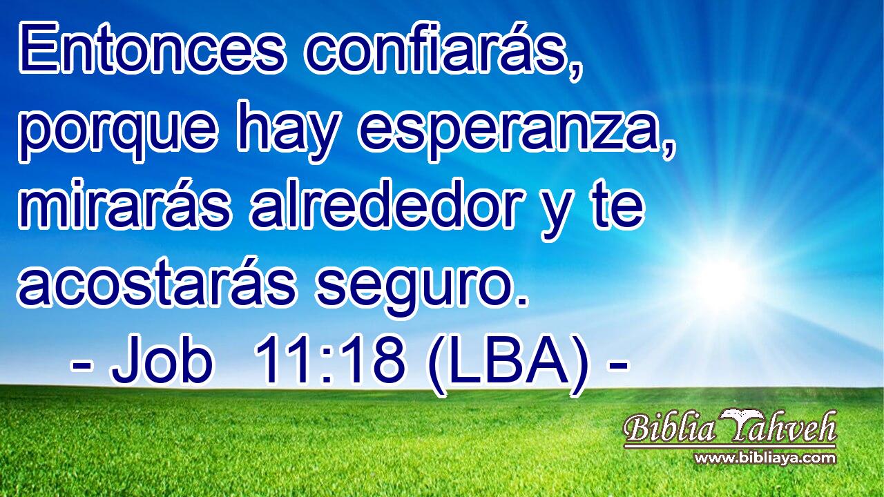 Entonces confiarás, porque hay esperanza, mirarás alrededor y te acostarás seguro.