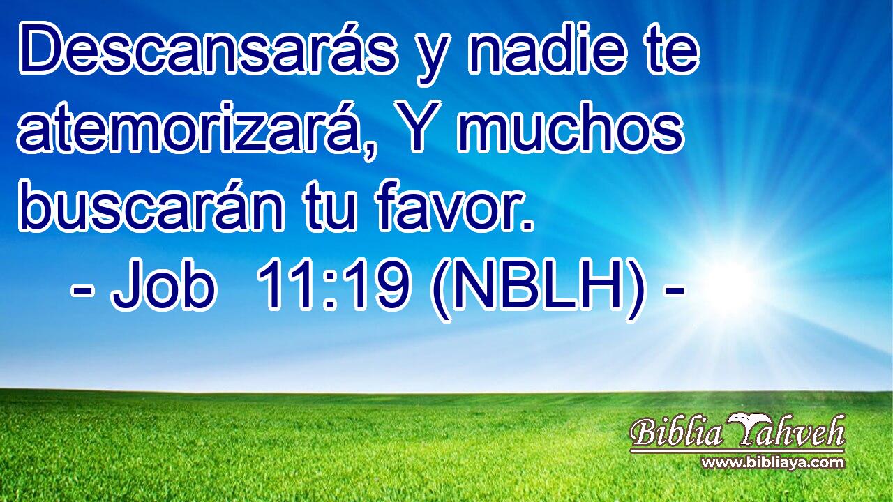  Descansarás y nadie te atemorizará, Y muchos buscarán tu favor. 