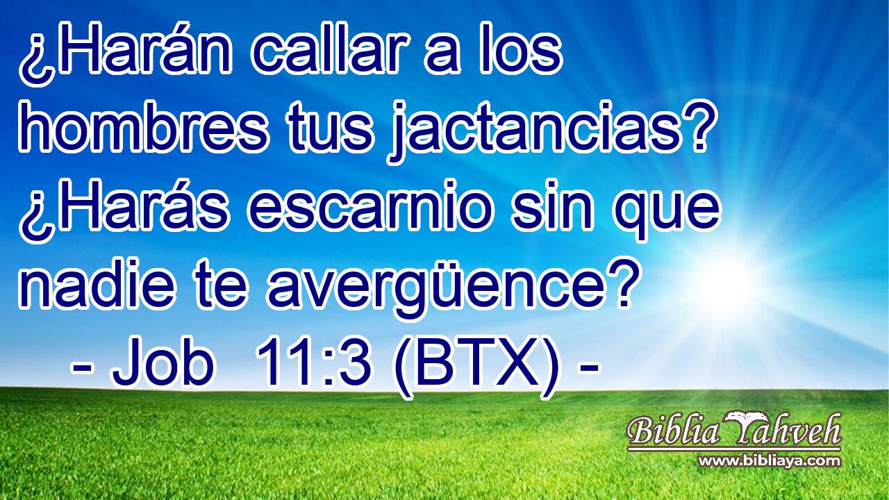¿Harán callar a los hombres tus jactancias? ¿Harás escarnio sin que nadie te avergüence?