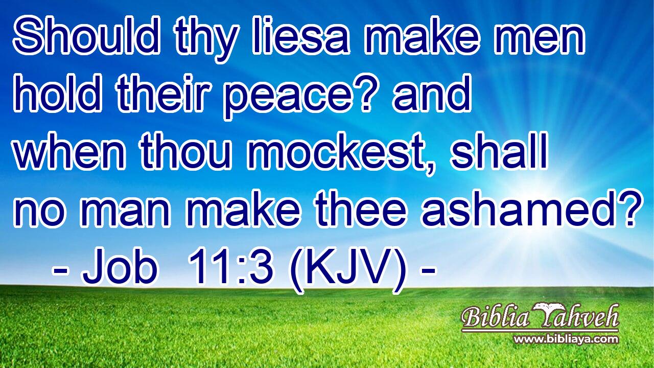 Should thy liesa make men hold their peace? and when thou mockest, shall no man make thee ashamed?