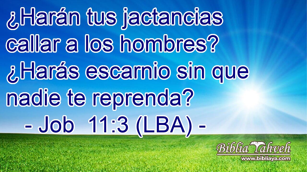 ¿Harán tus jactancias callar a los hombres? ¿Harás escarnio sin que nadie te reprenda?