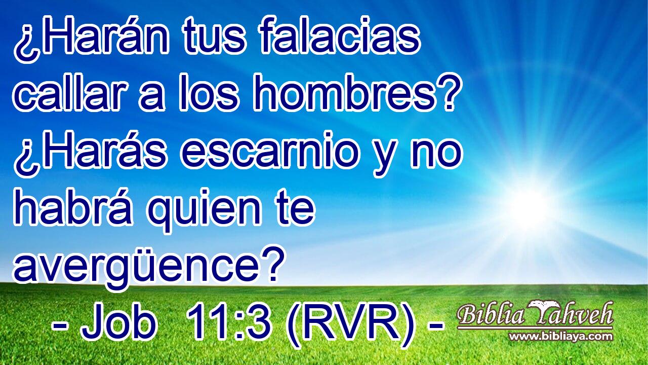 ¿Harán tus falacias callar a los hombres? ¿Harás escarnio y no habrá quien te avergüence?
