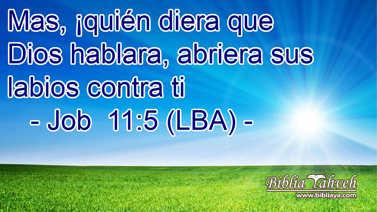 Mas, ¡quién diera que Dios hablara, abriera sus labios contra ti