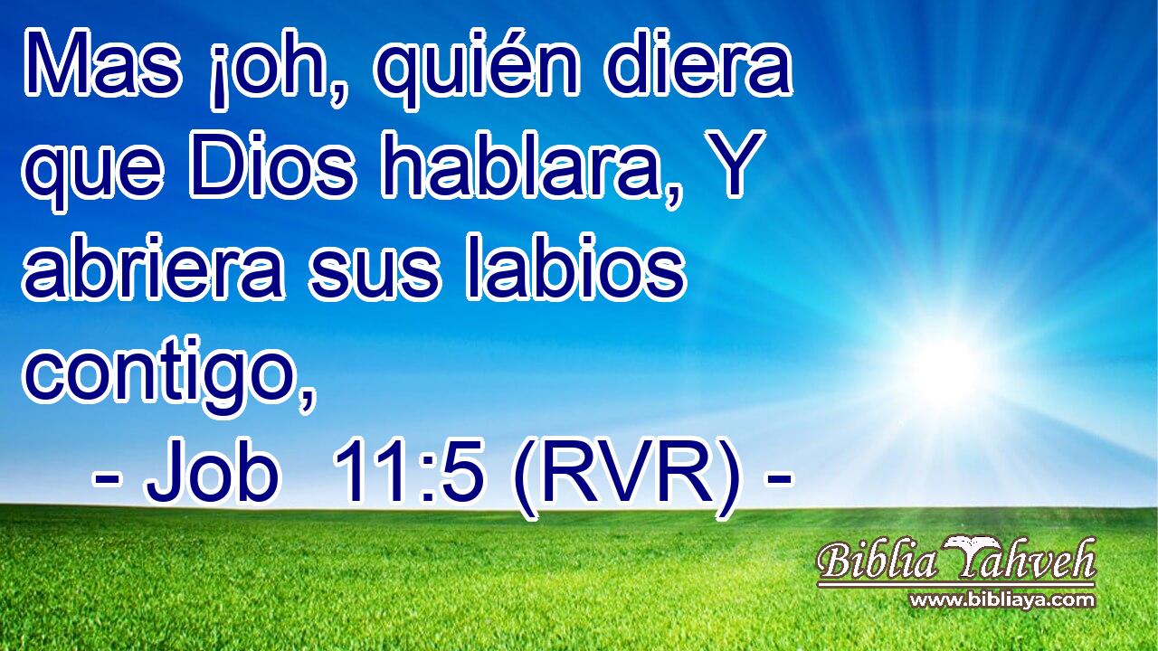 Mas ¡oh, quién diera que Dios hablara, Y abriera sus labios contigo,