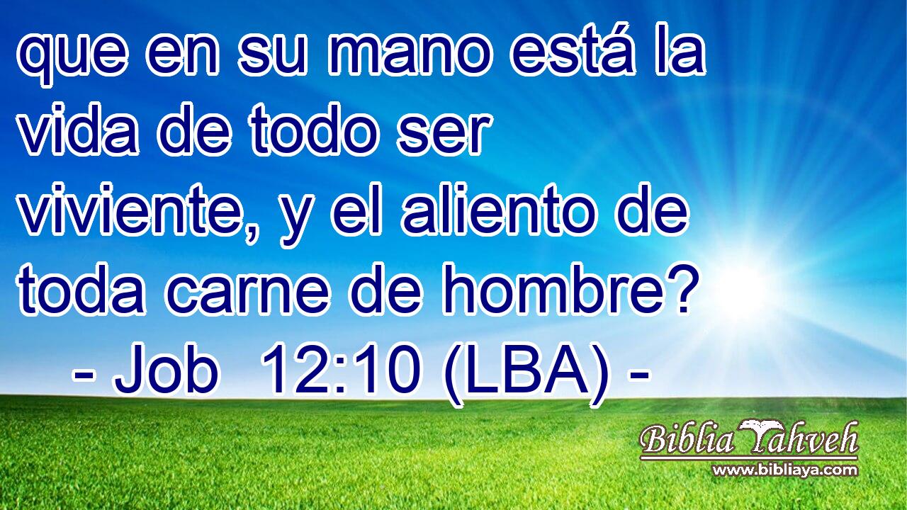 que en su mano está la vida de todo ser viviente, y el aliento de toda carne de hombre?