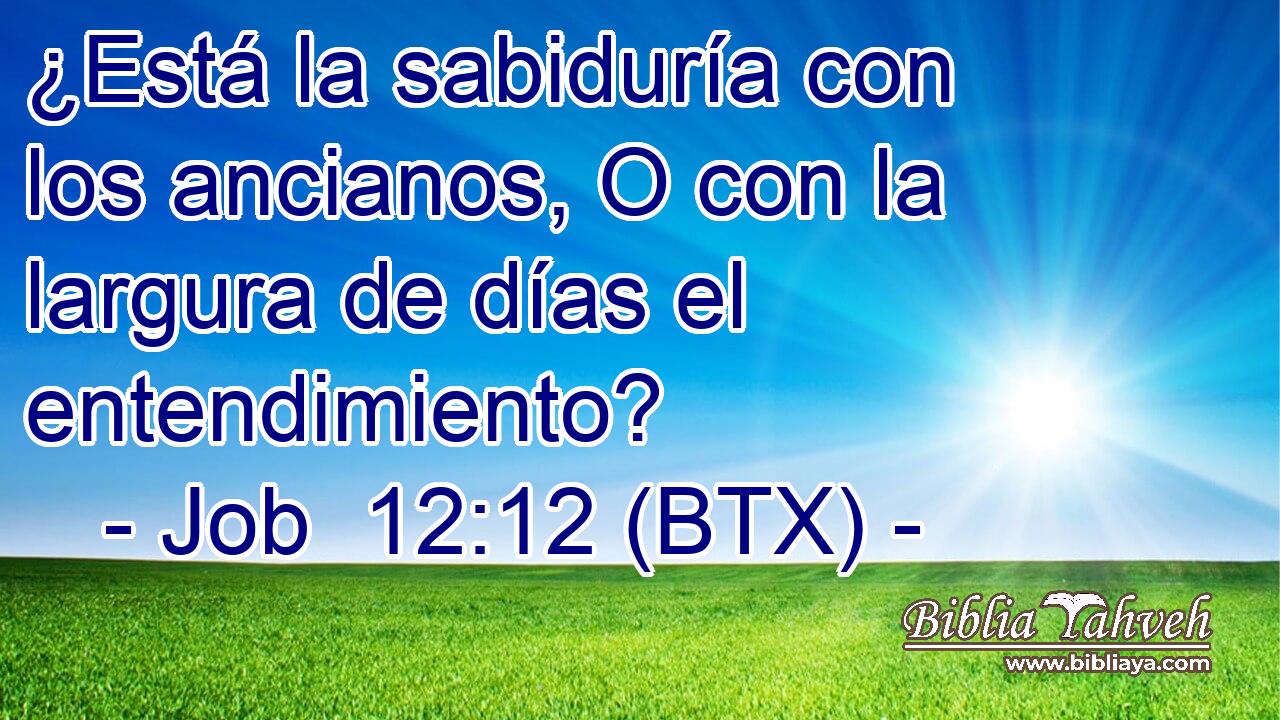 ¿Está la sabiduría con los ancianos, O con la largura de días el entendimiento?