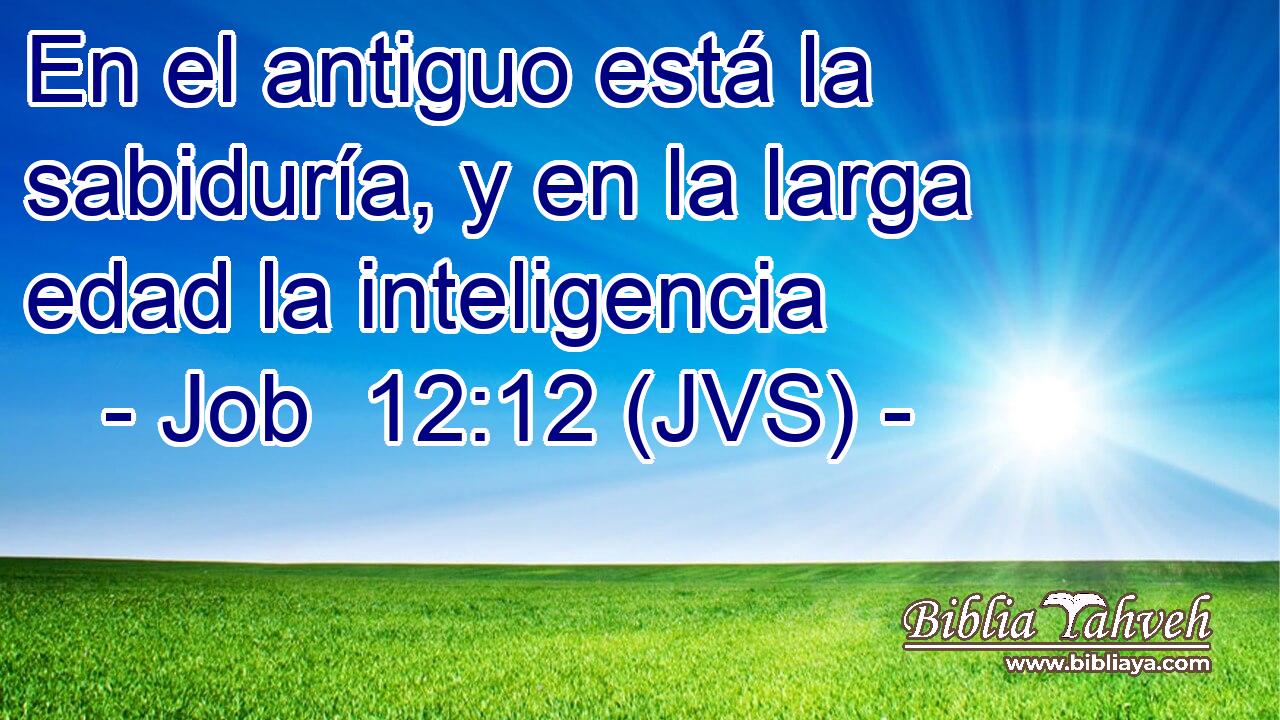 En el antiguo está la sabiduría, y en la larga edad la inteligencia