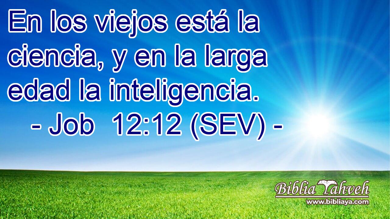 En los viejos está la ciencia, y en la larga edad la inteligencia.