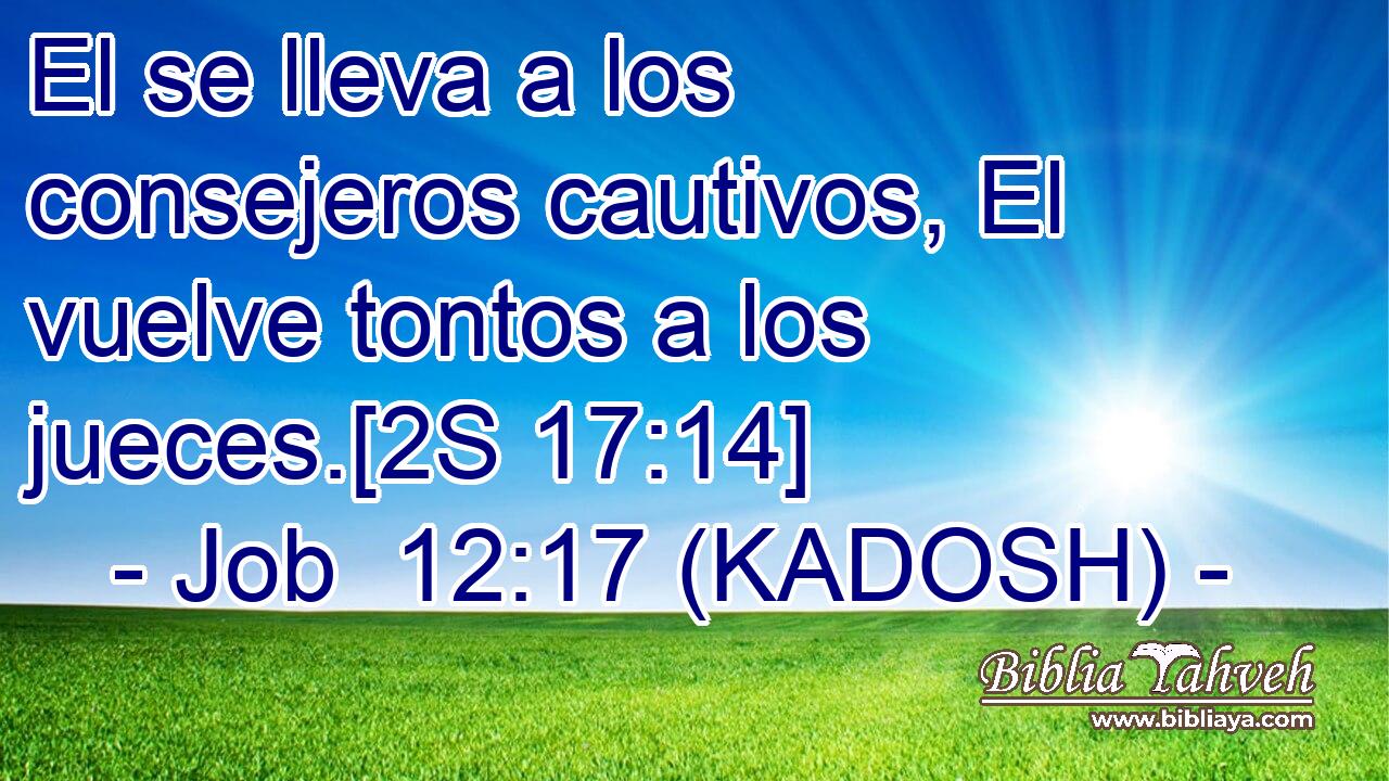  El se lleva a los consejeros cautivos, El vuelve tontos a los jueces.[2S 17:14] 