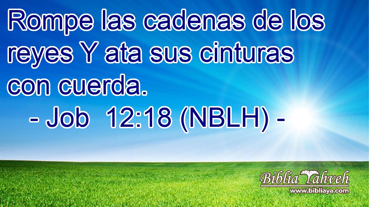  Rompe las cadenas de los reyes Y ata sus cinturas con cuerda. 