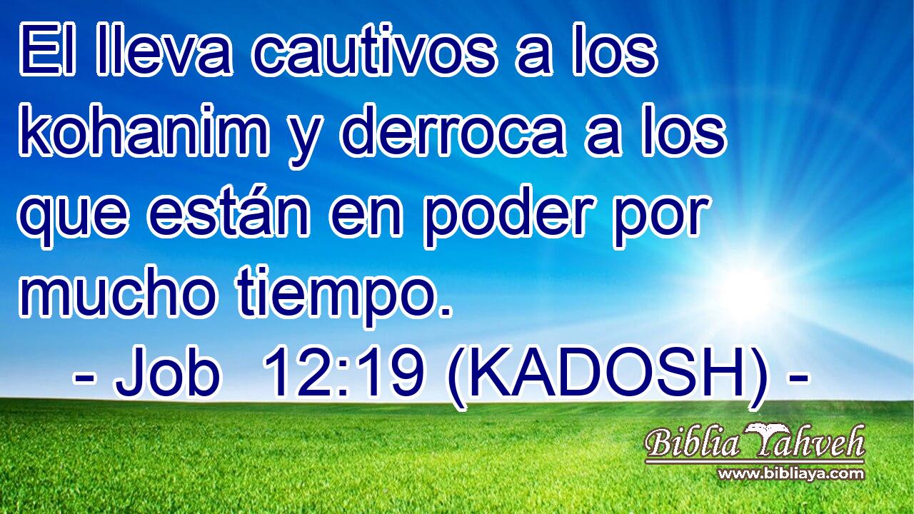  El lleva cautivos a los kohanim y derroca a los que están en poder por mucho tiempo. 
