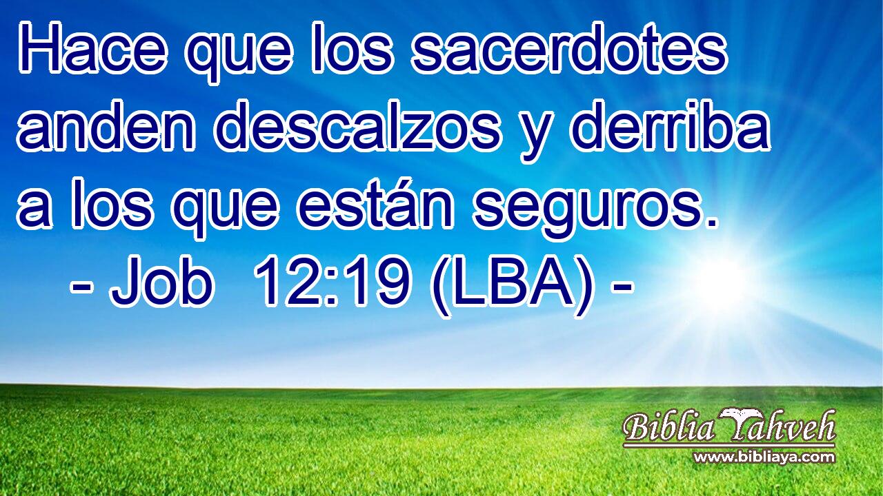 Hace que los sacerdotes anden descalzos y derriba a los que están seguros.