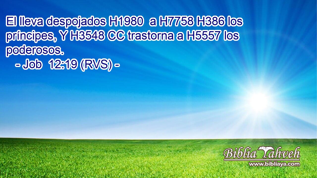 El lleva despojados H1980  a H7758 H386 los príncipes, Y H3548 CC trastorna a H5557 los poderosos. 