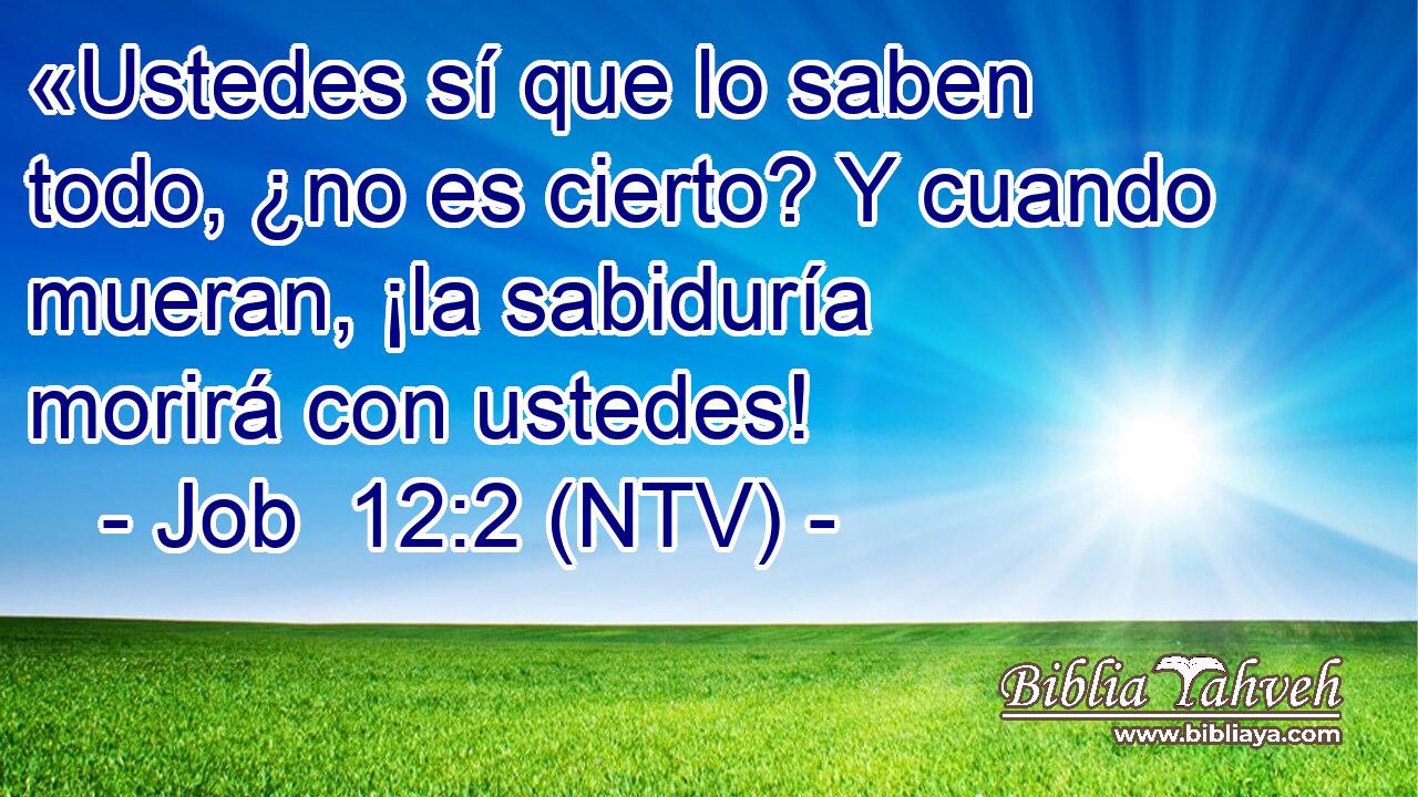 «Ustedes sí que lo saben todo, ¿no es cierto? Y cuando mueran, ¡la sabiduría morirá con ustedes!