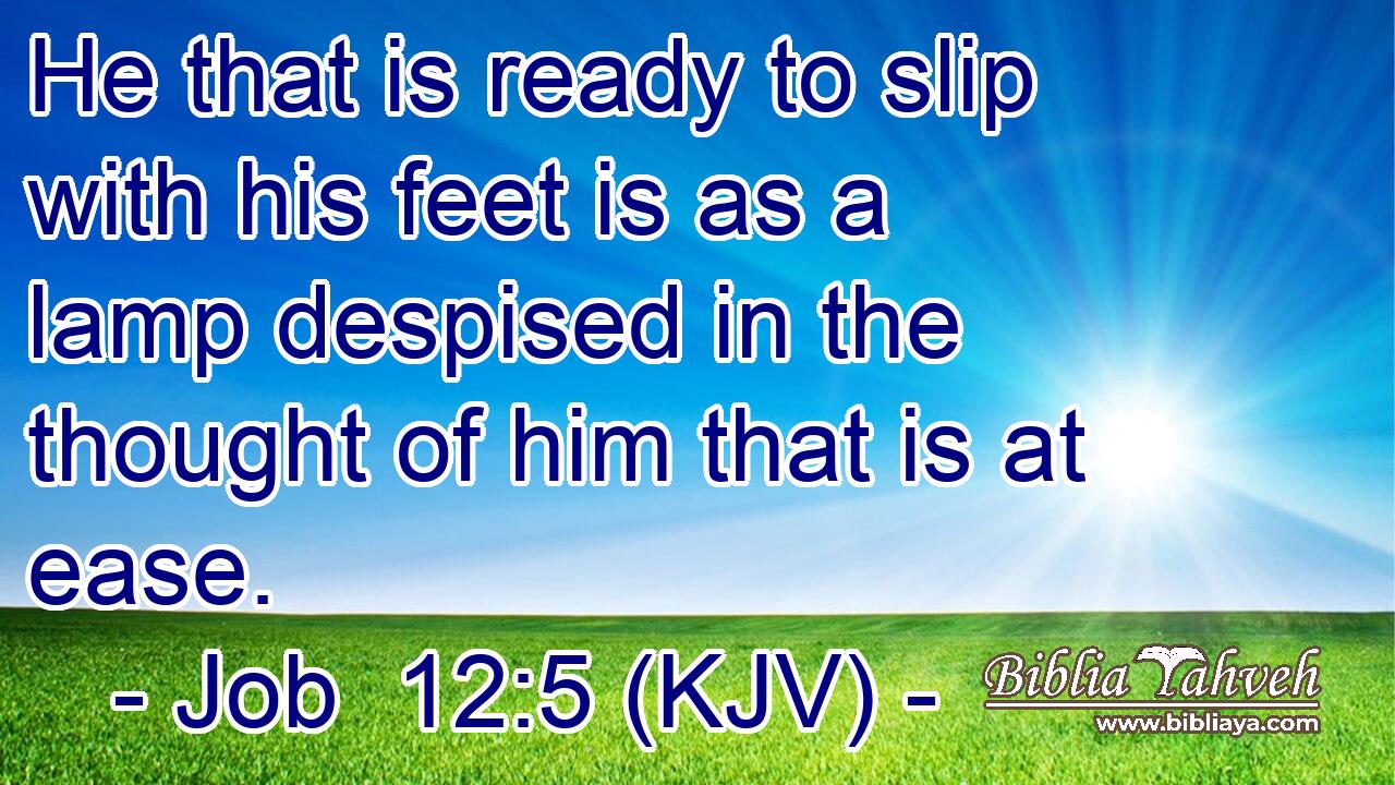 He that is ready to slip with his feet is as a lamp despised in the thought of him that is at ease.