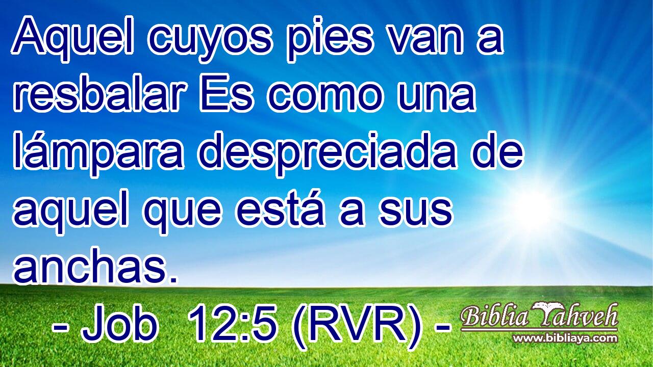 Aquel cuyos pies van a resbalar Es como una lámpara despreciada de aquel que está a sus anchas.