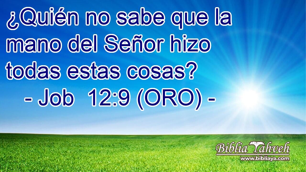  ¿Quién no sabe que la mano del Señor hizo todas estas cosas? 