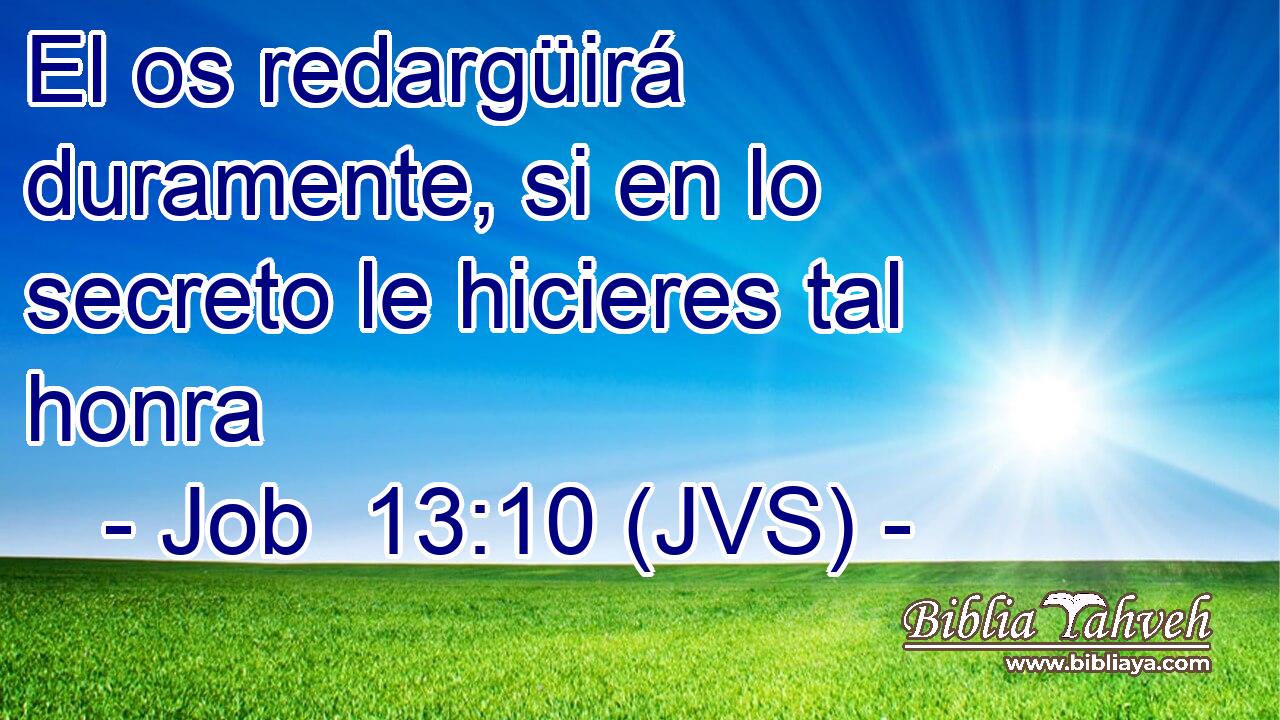 El os redargüirá duramente, si en lo secreto le hicieres tal honra