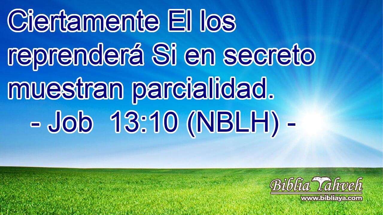  Ciertamente El los reprenderá Si en secreto muestran parcialidad. 