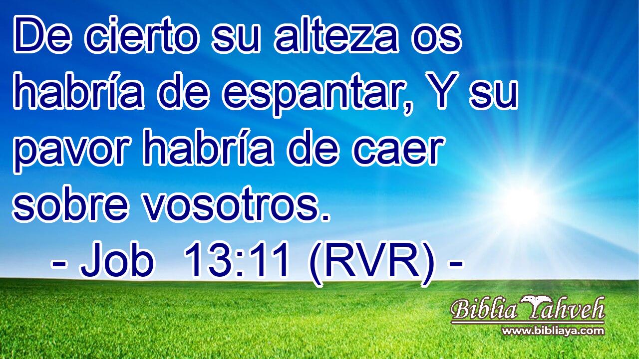 De cierto su alteza os habría de espantar, Y su pavor habría de caer sobre vosotros.